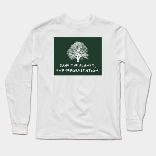 Save The Planet - End Deforestation Long Sleeve T-Shirt